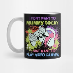 I don't want to mummy today, i just want to play video games, parenting, gaming Mug